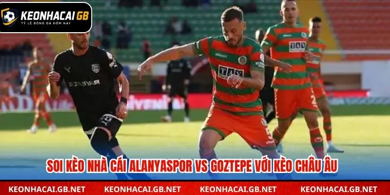 Dự đoán soi kèo nhà cái Alanyaspor vs Goztepe châu Âu